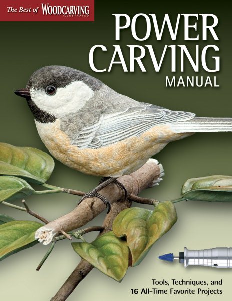Power Carving Manual: Tools, Techniques, and 16 All-Time Favorite Projects (The Best of Woodcarving Illustrated) (Fox Chapel Publishing) Step-by-Step Instructions, Original Patterns, & Expert Advice cover