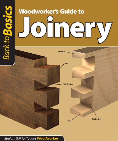 Woodworker's Guide to Joinery (Back to Basics): Straight Talk for Today's Woodworker cover