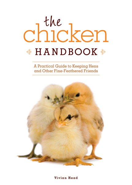 Chicken Handbook, The: A Practical Guide to Keeping Hens and Other Fine-Feathered Friends