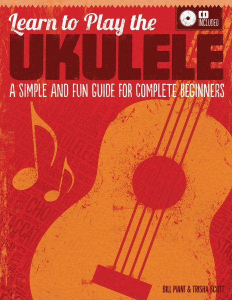 Learn to Play the Ukulele: A Simple and Fun Guide For Complete Beginners (CD Included) (Fox Chapel Publishing) Learn Quickly & Easily with Progressive Exercises, Encouraging Tips, & Charming Songs cover