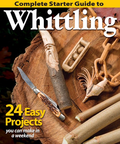 Complete Starter Guide to Whittling: 24 Easy Projects You Can Make in a Weekend (Fox Chapel Publishing) Beginner-Friendly Step-by-Step Instructions, Tips, and Ready-to-Carve Patterns for Toys & Gifts cover