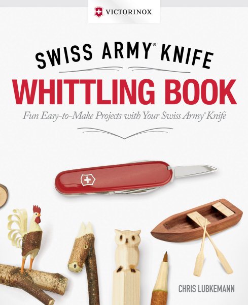 Victorinox Swiss Army Knife Whittling Book, Gift Edition: Fun, Easy-to-Make Projects with Your Swiss Army Knife (Fox Chapel Publishing) 43 Useful & Whimsical Tools, Flowers, & Cute Animals to Whittle