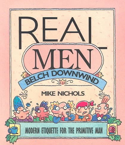Real Men Belch Downwind: Modern Etiquette for the Primitive Man cover
