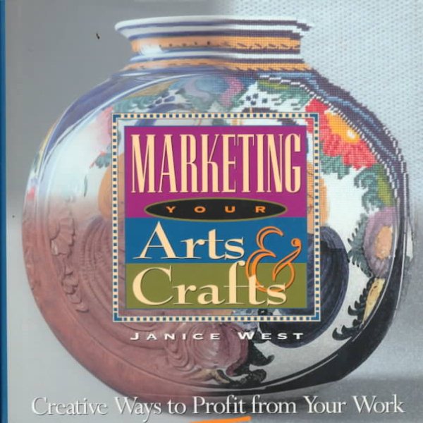 Marketing Your Arts & Crafts: Creative Ways to Profit from Your Work cover