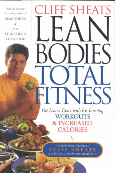 Cliff Sheats Lean Bodies Total Fitness: Get Leaner Faster With Fat-Burning Workouts and INCREASED Calories cover