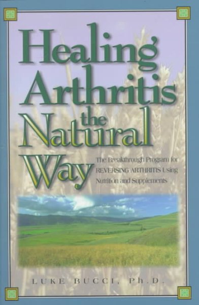 Healing Arthritis the Natural Way: The Breakthrough Program for Reversing Arthritis Using Nutrition and Supplements cover