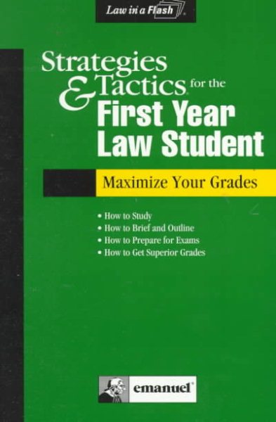 Strategies & Tactics for the First Year Law Student: Maximize Your Grades (Law in a Flash) cover