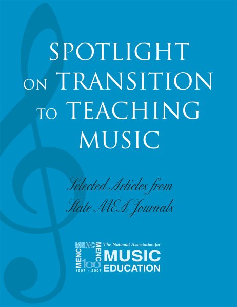 Spotlight on Transition to Teaching Music: Selected Articles from State MEA Journals (Spotlight Series) cover