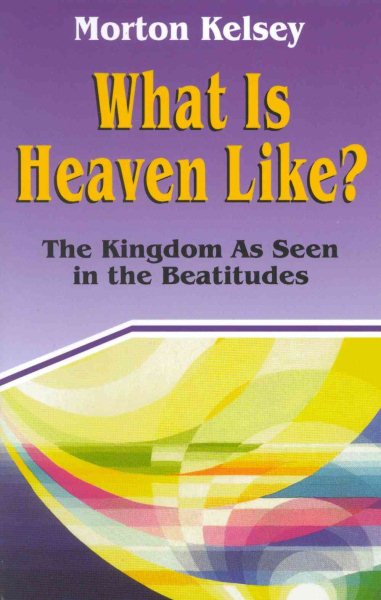 What Is Heaven Like: The Kingdom As Seen in the Beatitudes (Today's Issues) cover