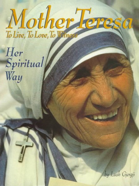 Mother Teresa: To Live, to Love, to Witness : Her Spiritual Way