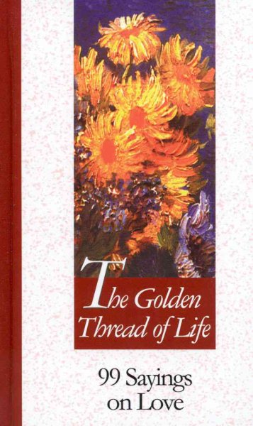 Golden Thread of Life: 99 Sayings on Love (99 Words to Live by) cover