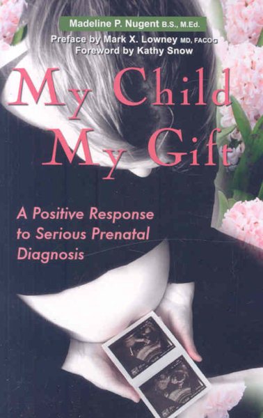 My Child, My Gift: A Positive Response to Serious Prenatal Diagnosis cover
