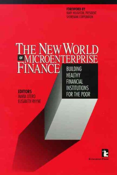 The New World of Microenterprise Finance: Building Healthy Financial Institutions for the Poor (Kumarian Press Library of Management for Development) cover