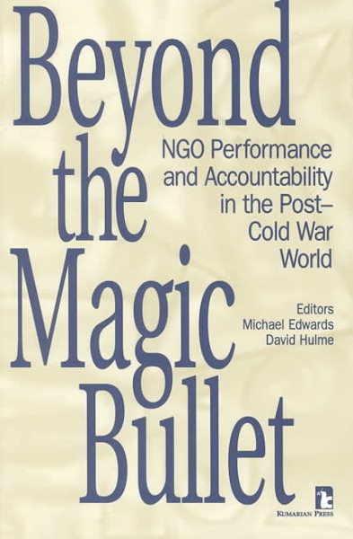 Beyond the Magic Bullet: NGO Performance and Accountability in the Post-Cold War World (Kumarian Press Books on International Development) cover