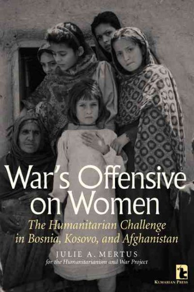 War's Offensive on Women: The Humanitarian Challenge in Bosnia, Kosovo, and Afghanistan cover