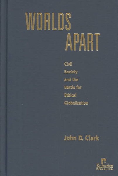 Worlds Apart: Civil Society and the Battle for Ethical Globalization cover