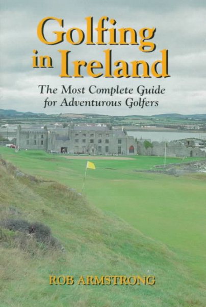 Golfing in Ireland: The Most Complete Guide for Adventurous Golfers cover