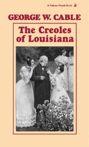 The Creoles of Louisiana (Pelican Pouch) cover