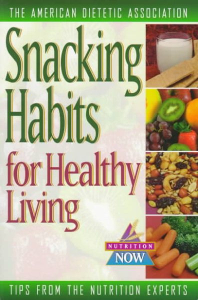 Snacking Habits for Healthy Living (Nutrition Now Series) cover