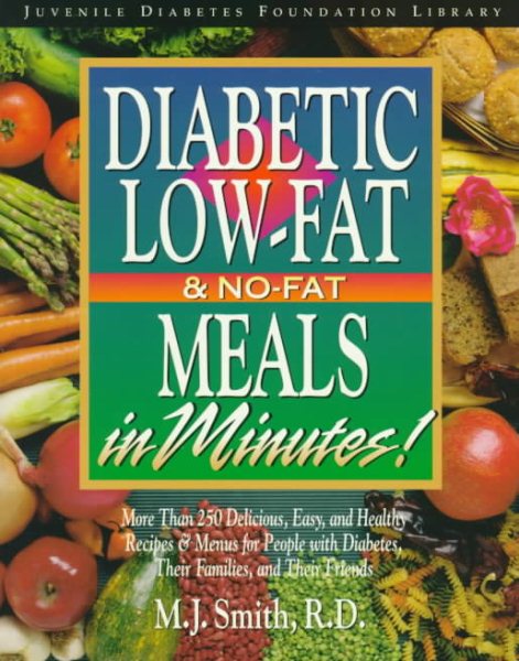 Diabetic Low-Fat & No-Fat Meals in Minutes: More than 250 Delicious, Easy, and Healthy Recipes & Menus for People with Diabetes, Their Families and Their Friends