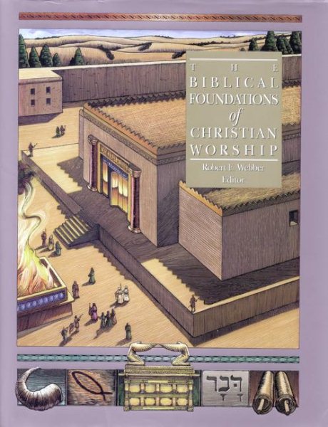 The Biblical Foundations of Christian Worship (Complete Library of Christian Worship) cover