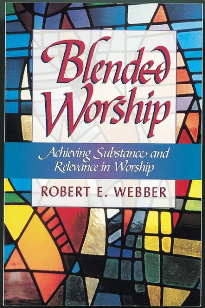 Blended Worship: Achieving Substance and Relevance in Worship cover