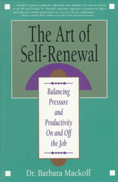 The Art of Self-Renewal: Balancing Pressure and Productivity on and Off the Job cover