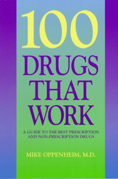 100 Drugs That Work: A Guide to the Best Prescription and Non-Prescription Drugs