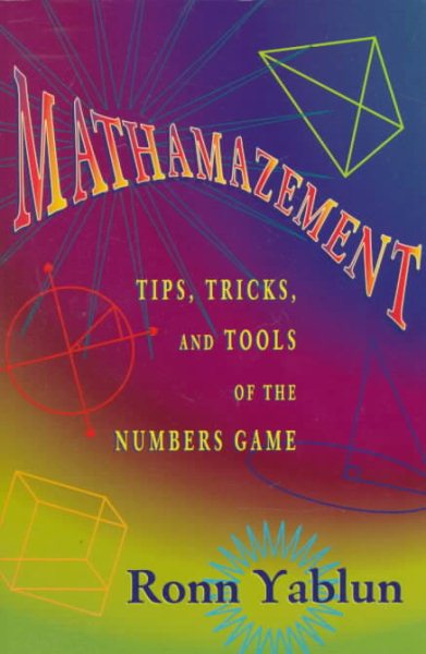 Mathemazement: Tips, Tricks and Tools of the Numbers Game