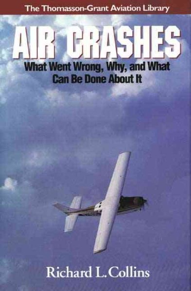 Air Crashes: What Went Wrong, Why, and What Can Be Done about It (General Aviation Reading series)