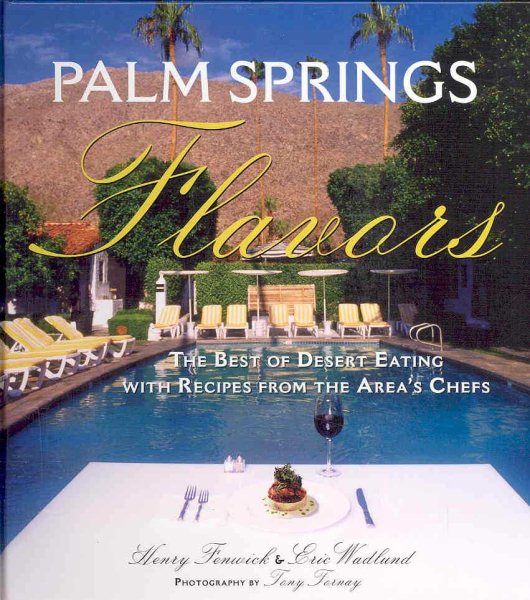 Palm Springs Flavors: The Best of Desert Eating, with Recipes from the Area's Chefs cover