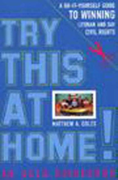 Try This at Home!: A Do-It-Yourself Guide to Winning Lesbian and Gay Civil Rights Policy cover
