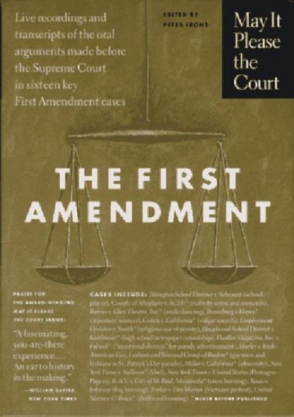 May It Please the Court : The First Amendment: Live Recordings and Transcripts of the Oral Arguments Made Before the Supreme Court in Sixteen Key First Amendment Cases