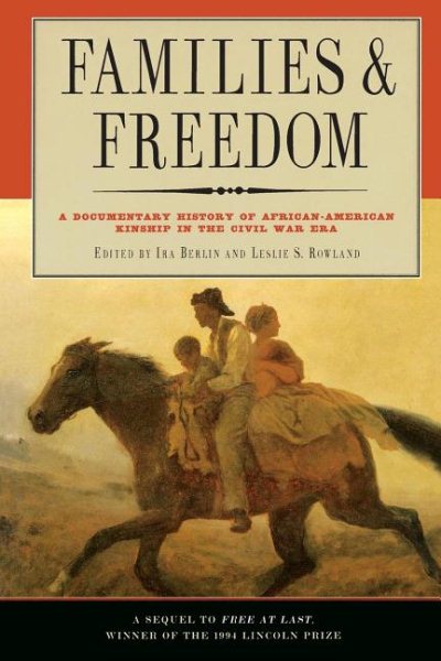 Families and Freedom: A Documentary History of African-American Kinship in the Civil War Era cover