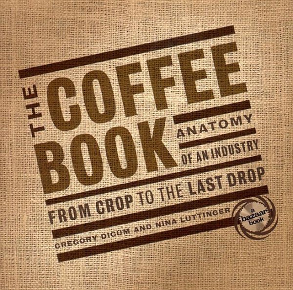 The Coffee Book: Anatomy of an Industry from the Crop to the Last Drop (Bazaar Book) cover