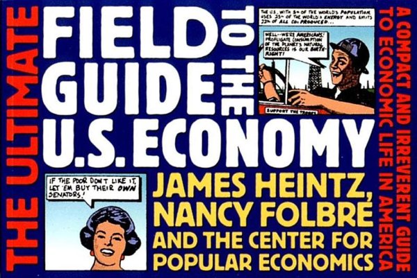 The Ultimate Field Guide to the US Economy: A Compact and Irreverent Guide to Economic Life in America, New Updated Edition cover
