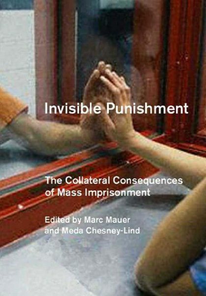 Invisible Punishment: The Collateral Consequences of Mass Imprisonment