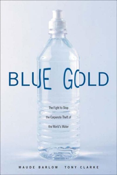 Blue Gold: The Fight to Stop the Corporate Theft of the World's Water cover