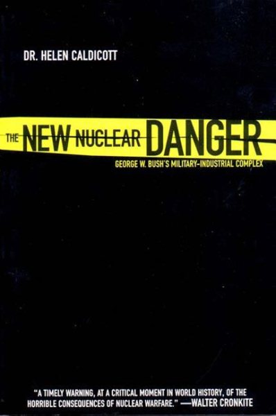 The New Nuclear Danger: George W. Bush's Military-Industrial Complex cover