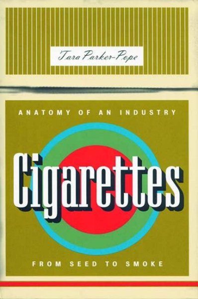 Cigarettes: Anatomy of an Industry from Seed to Smoke (Bazaar Book) cover