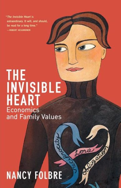 The Invisible Heart: Economics and Family Values cover