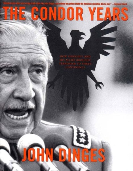 The Condor Years: How Pinochet and His Allies Brought Terrorism to Three Continents cover