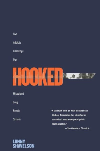 Hooked: Five Addicts Challenge Our Misguided Drug Rehab System cover