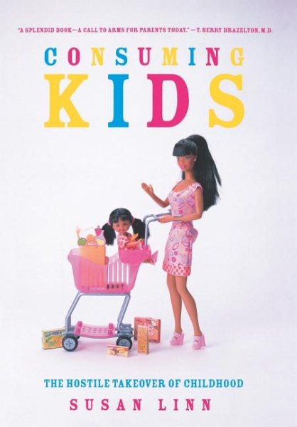 Consuming Kids: The Hostile Takeover of Childhood cover