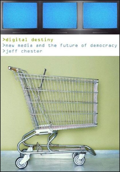 Digital Destiny: New Media and the Future of Democracy cover