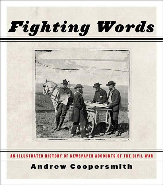 Fighting Words: An Illustrated History Of Newspaper Accounts Of The Civil War cover