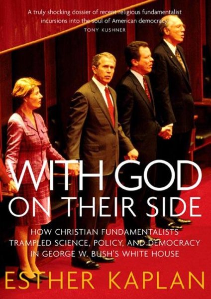 With God On Their Side: How Christian Fundamentalists Trampled Science, Policy, And Democracy In George W. Bush's White House cover