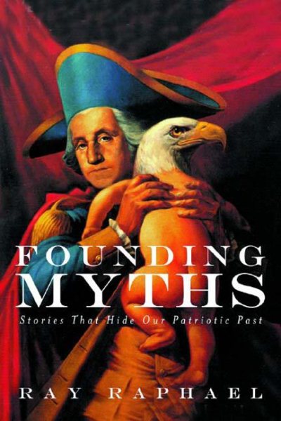 Founding Myths: Stories That Hide Our Patriotic Past cover