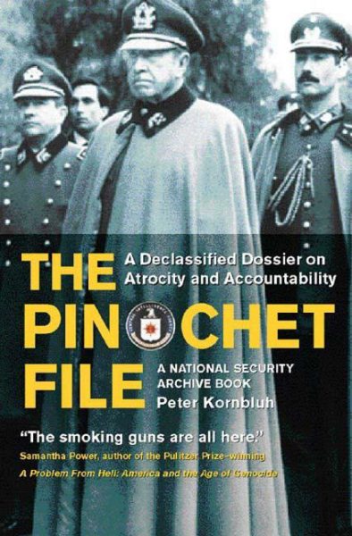 The Pinochet File: A Declassified Dossier on Atrocity and Accountability cover