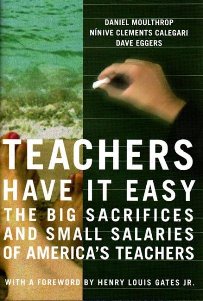 Teachers Have It Easy: The Big Sacrifices and Small Salaries of America's Teachers cover
